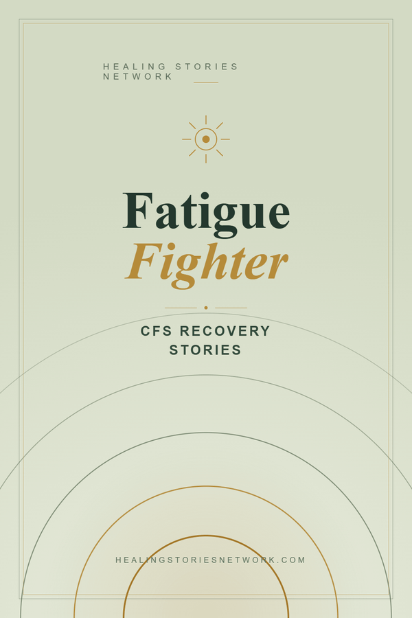 Fatigue Fighter: Chronic Fatigue Syndrome (CFS) Recovery Stories