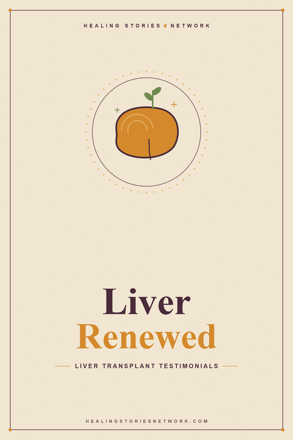 Liver Renewed: Liver Transplant Testimonials