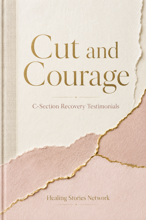 Cut and Courage: C-Section Recovery Stories — ebook cover (C-Section Recovery stories), Healing Stories Network