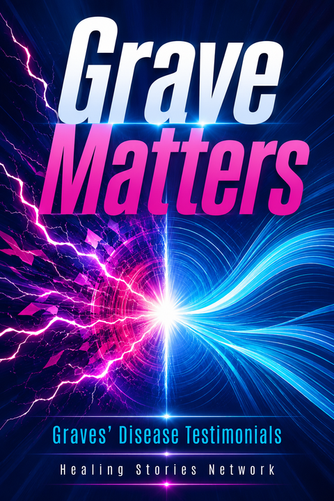 Grave Matters: Graves' Disease Stories