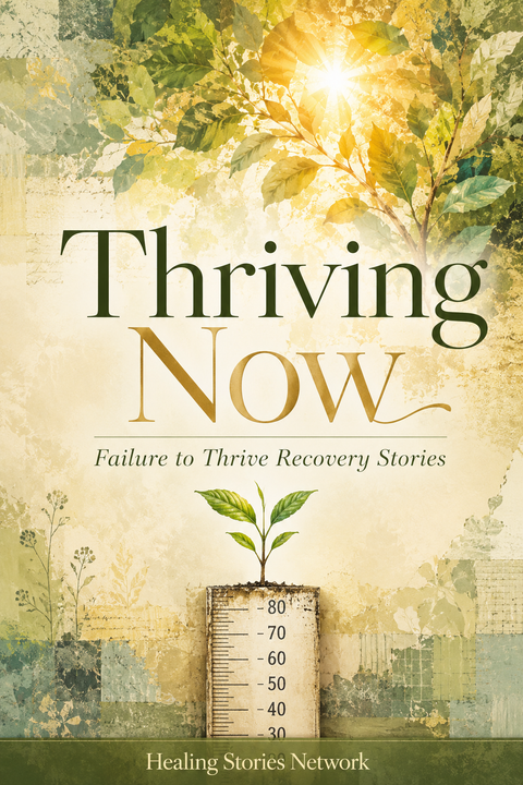 Thriving Now: Failure to Thrive Recovery Stories