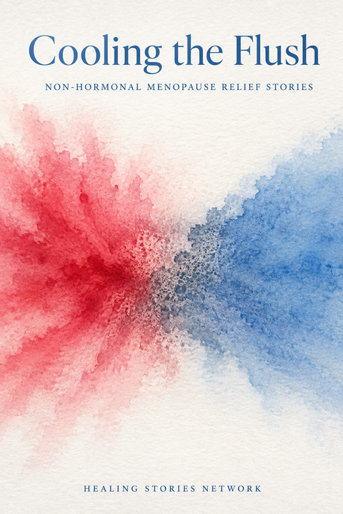 Cooling the Flush: Non-Hormonal Menopause Relief Stories — ebook cover (Non-Hormonal Menopause Relief stories), Healing Stories Network