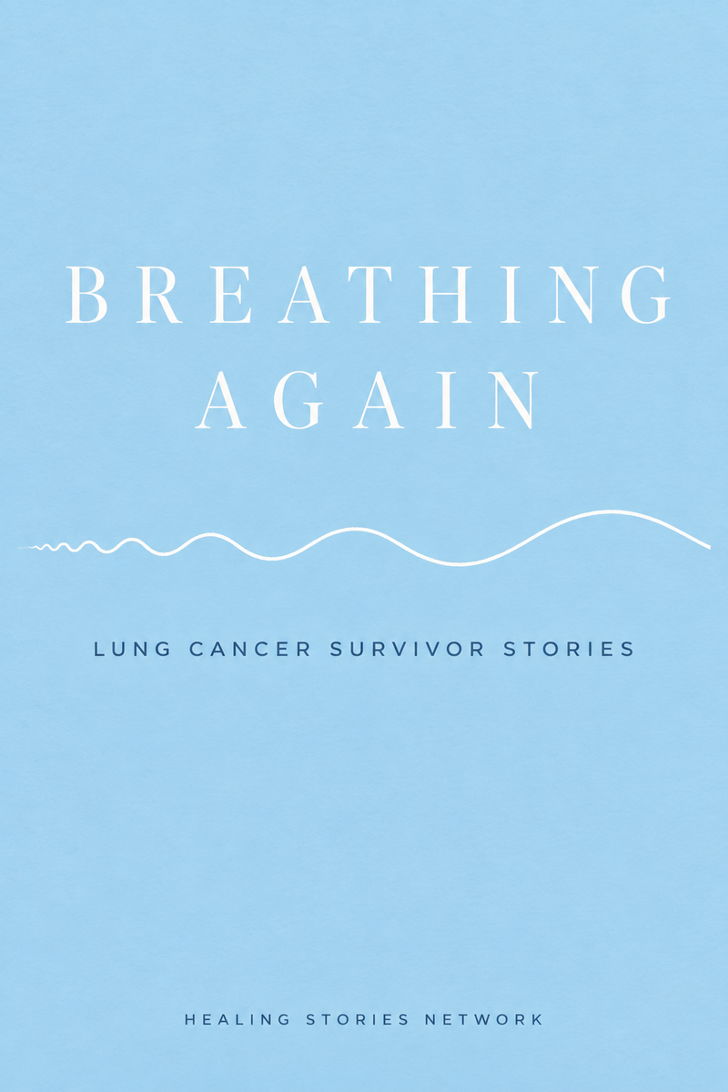 Breathing Again: Lung Cancer Survivor Stories — Healing Stories Network book cover