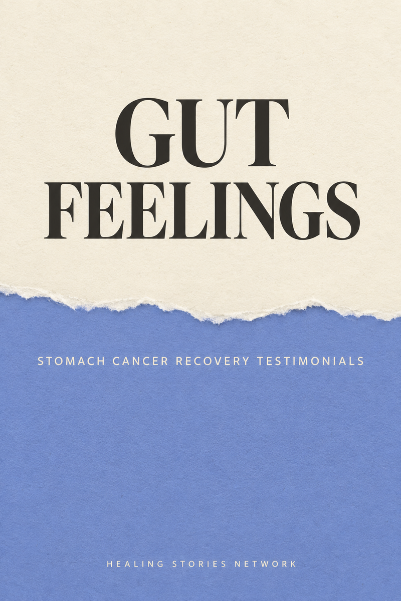 Gut Feelings: Stomach Cancer Recovery Testimonials — Healing Stories Network book cover