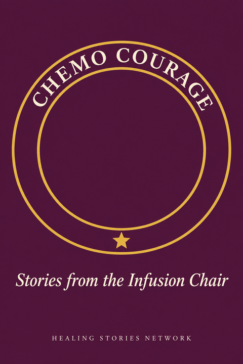 Chemo Courage: Stories from the Infusion Chair — Healing Stories Network book cover