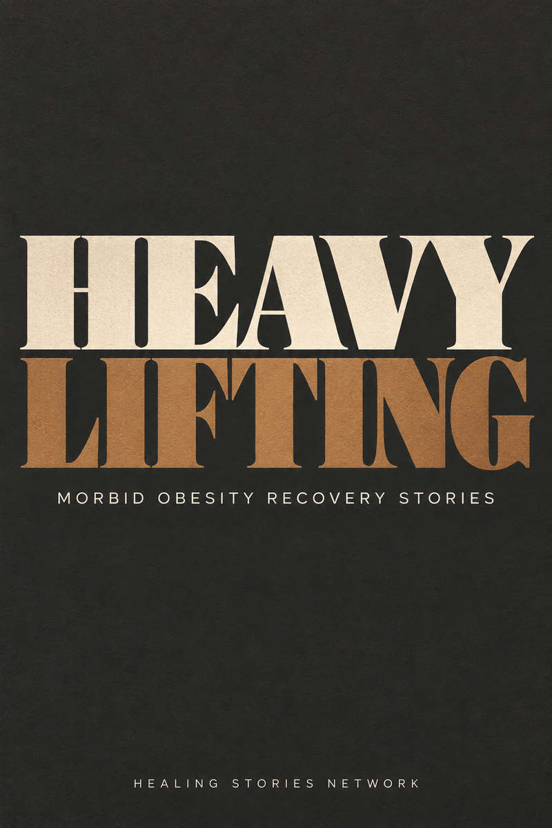 Heavy Lifting: Morbid Obesity Recovery Stories — Healing Stories Network book cover