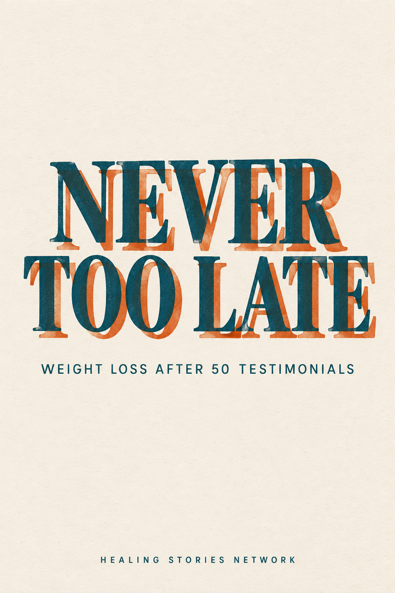 Never Too Late: Weight Loss After 50 Testimonials — Healing Stories Network book cover