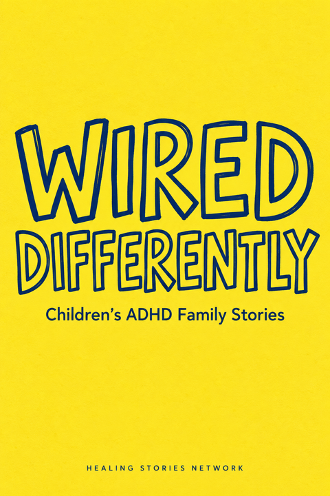 Wired Differently: Children's ADHD Family Stories — Healing Stories Network book cover