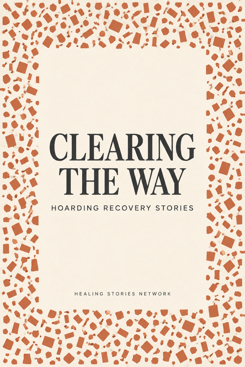 Clearing the Way: Hoarding Recovery Stories — Healing Stories Network book cover