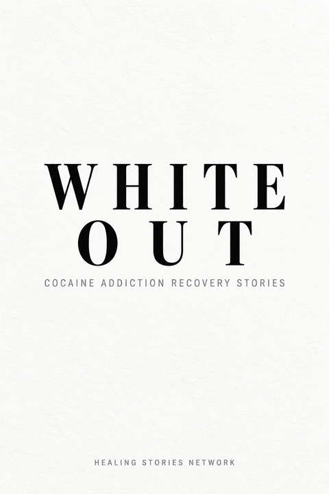 White Out: Cocaine Addiction Recovery Stories — Healing Stories Network book cover