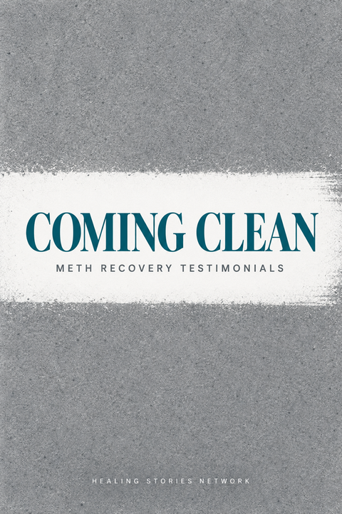 Coming Clean: Meth Recovery Testimonials — Healing Stories Network book cover