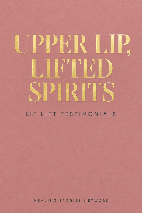 Upper Lip, Lifted Spirits: Lip Lift Testimonials — Healing Stories Network book cover