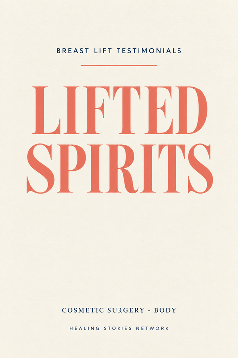 Lifted Spirits: Breast Lift Testimonials — Cosmetic Surgery - Body — Healing Stories Network book cover