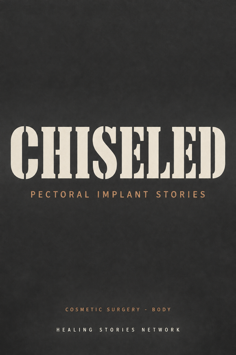 Chiseled: Pectoral Implant Stories — Cosmetic Surgery - Body — Healing Stories Network book cover