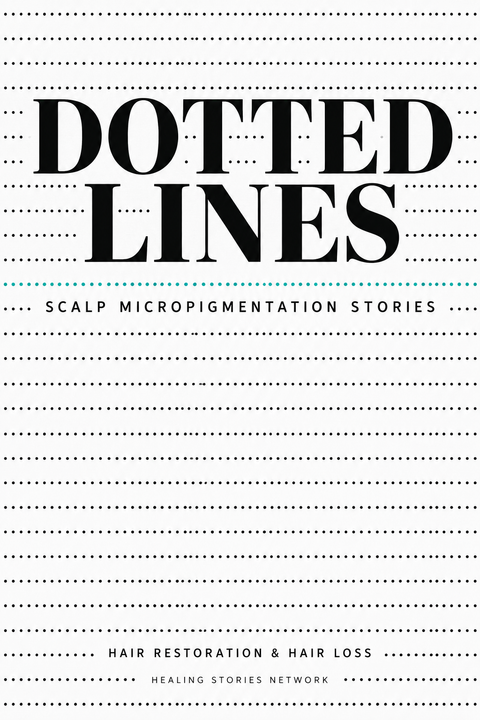Dotted Lines: Scalp Micropigmentation Stories — Hair Restoration & Hair Loss — Healing Stories Network book cover