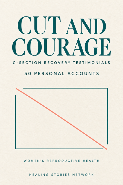 Cut and Courage: C-Section Recovery Testimonials — Women's Reproductive Health — 50 Personal Accounts — Healing Stories Network