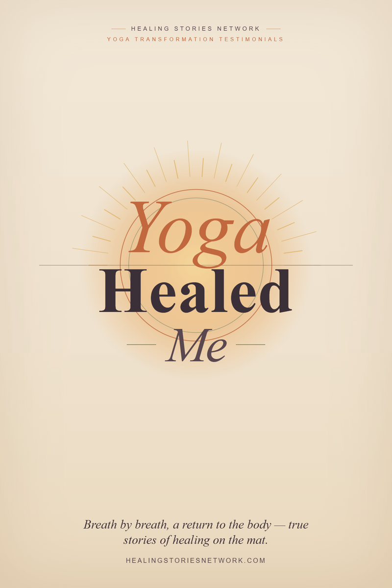 Yoga Healed Me: Yoga Transformation Testimonials