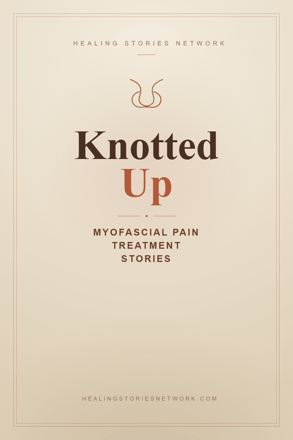 Knotted Up: Myofascial Pain Treatment Stories