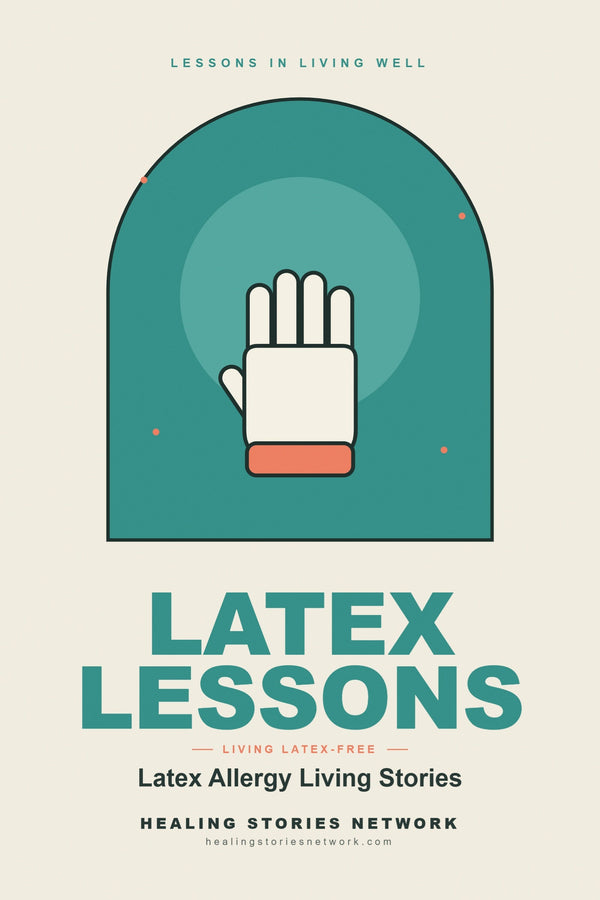 Latex Lessons: Latex Allergy Living Stories