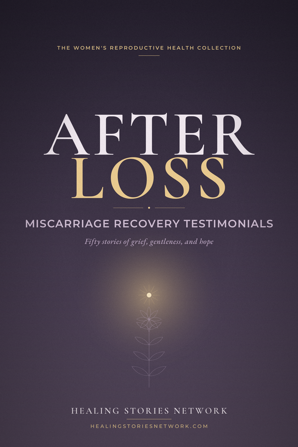 After Loss: Miscarriage Recovery Testimonials