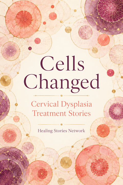 Cells Changed: Cervical Dysplasia Treatment Stories — ebook cover (Cervical Dysplasia stories), Healing Stories Network