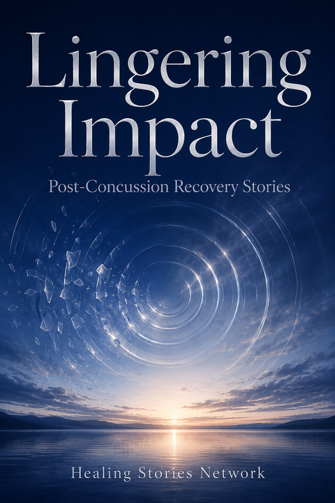 Lingering Impact: Post-Concussion Recovery Stories — ebook cover (Post-Concussion Syndrome stories), Healing Stories Network
