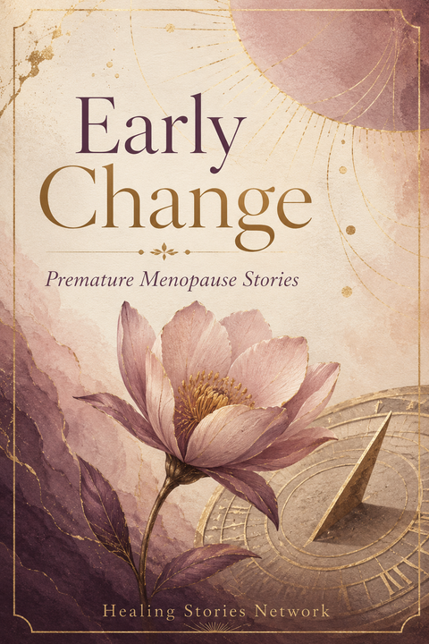 Early Change: Premature Menopause Stories
