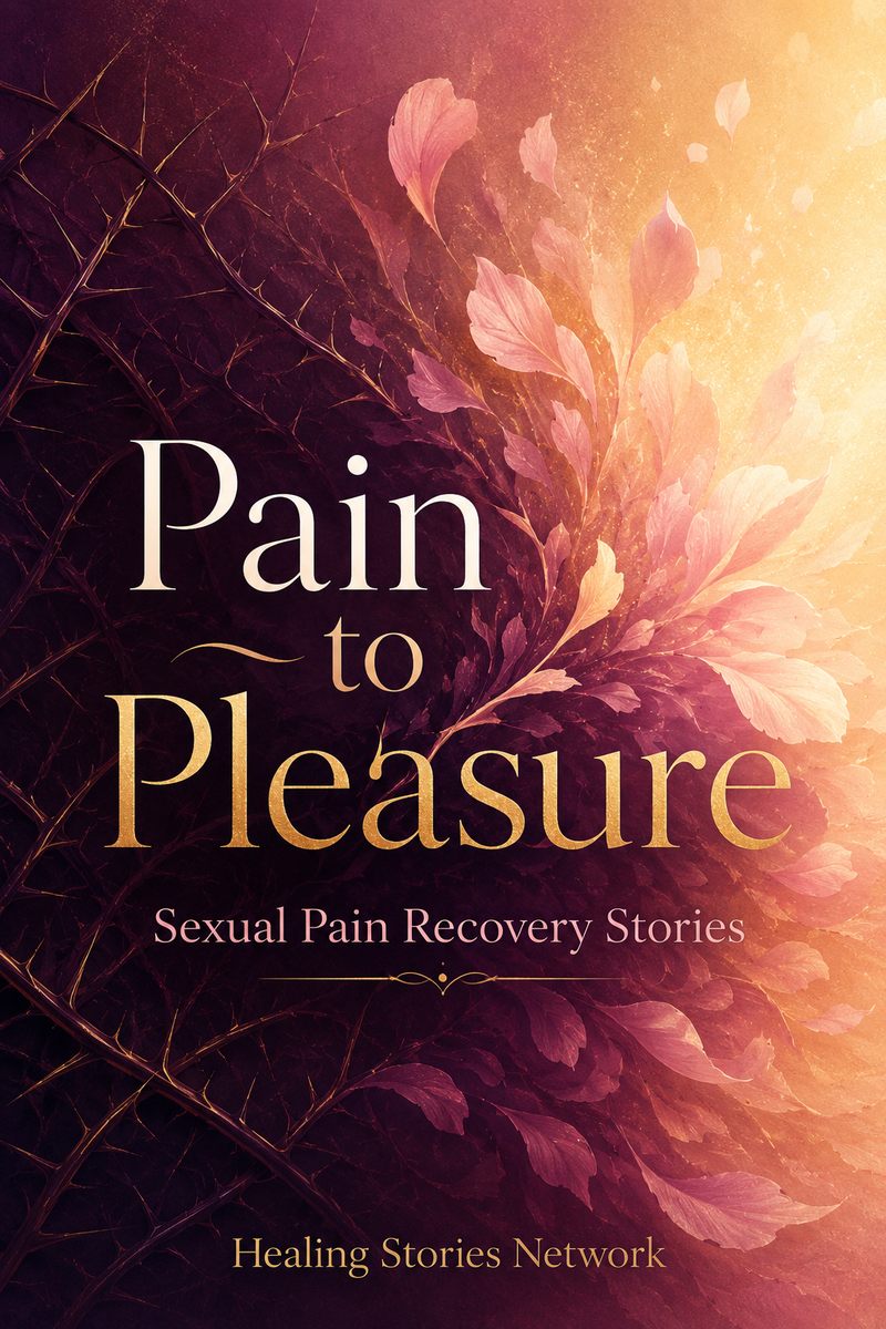 Pain to Pleasure: Sexual Pain Recovery Stories
