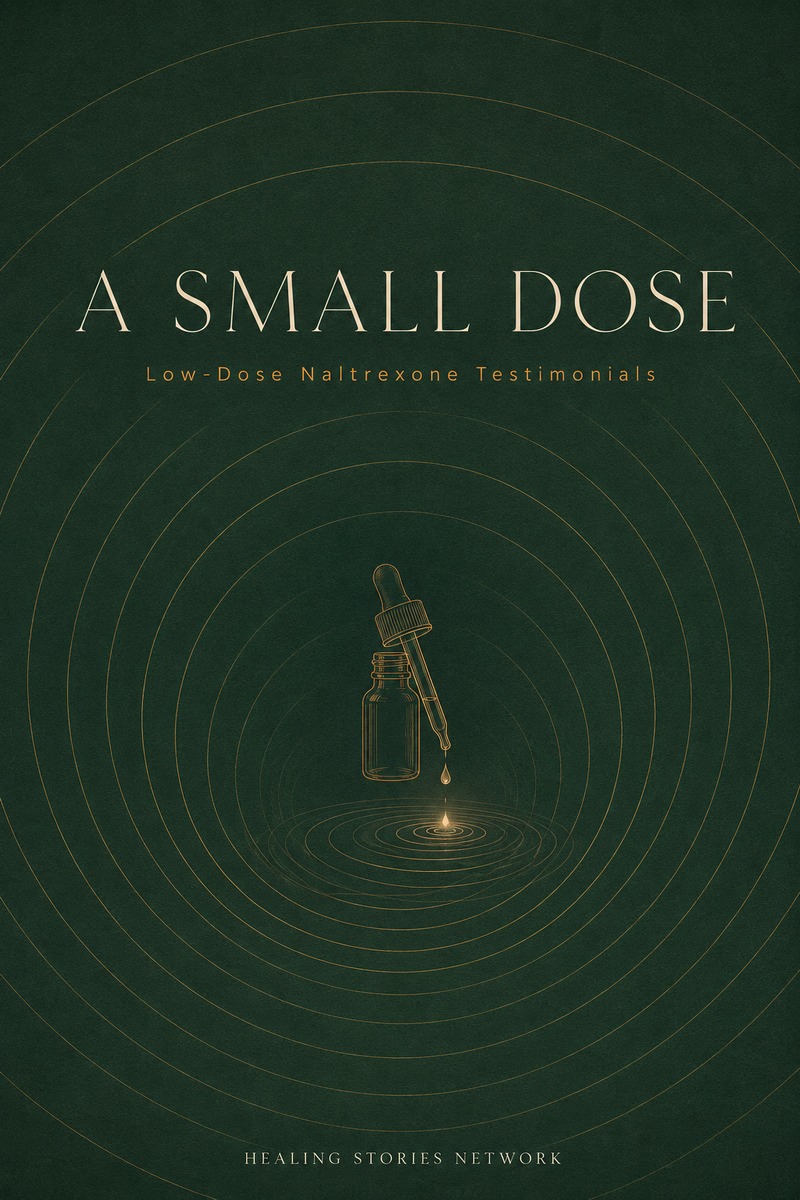 A Small Dose: Low-Dose Naltrexone Testimonials