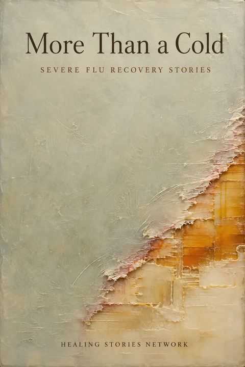 More Than a Cold: Severe Flu Recovery Stories — ebook cover (Severe Influenza stories), Healing Stories Network