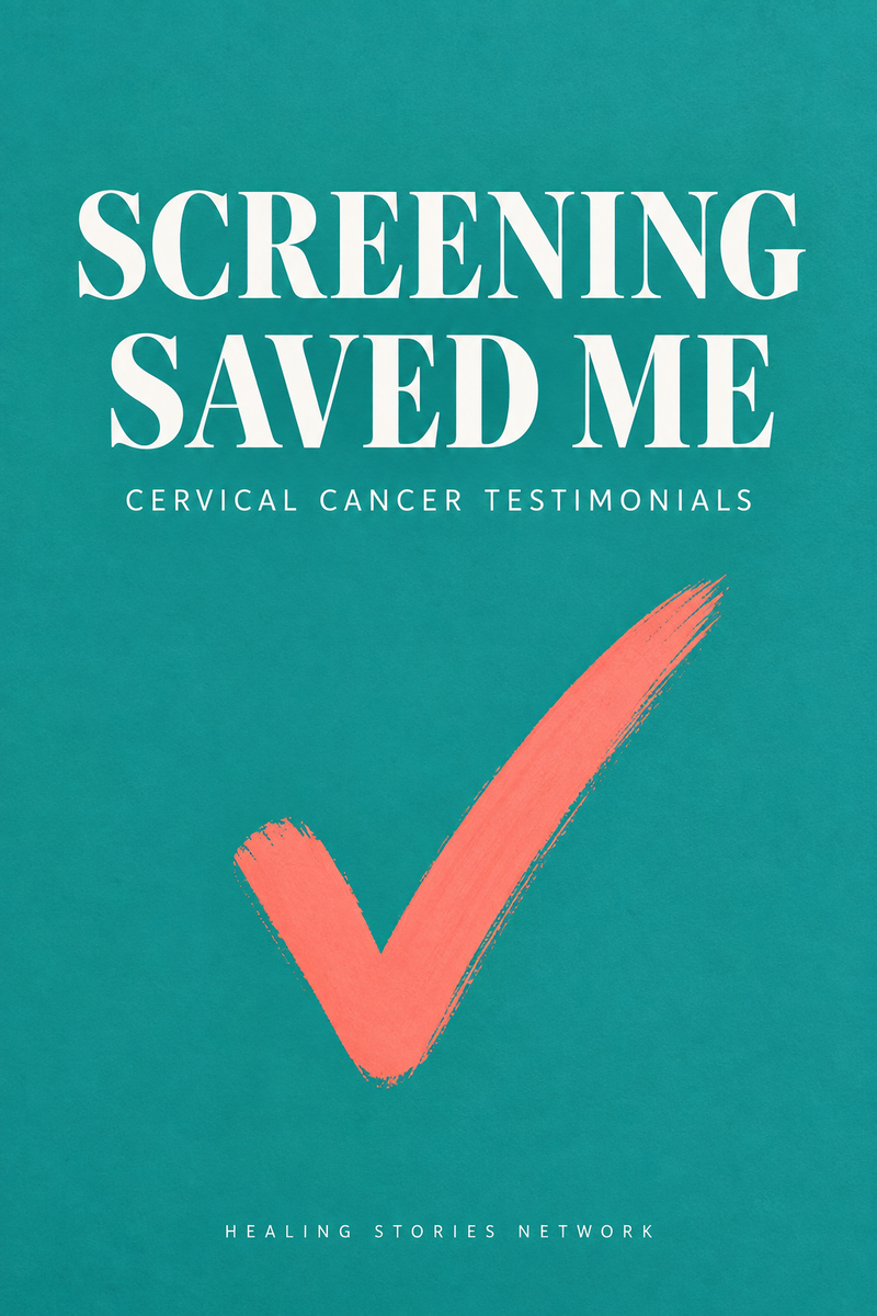 Screening Saved Me: Cervical Cancer Testimonials — Healing Stories Network book cover