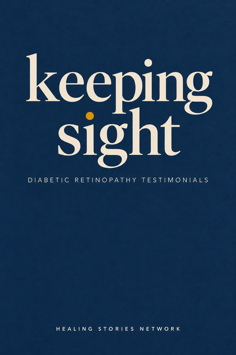 Keeping Sight: Diabetic Retinopathy Testimonials — Healing Stories Network book cover