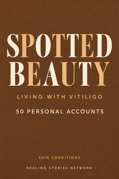Spotted Beauty: Living with Vitiligo — Skin Conditions — Healing Stories Network book cover