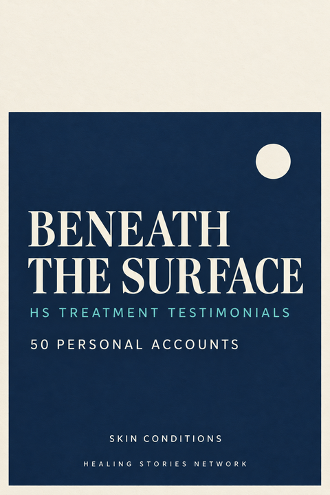 Beneath the Surface: HS Treatment Testimonials — Skin Conditions — 50 Personal Accounts — Healing Stories Network