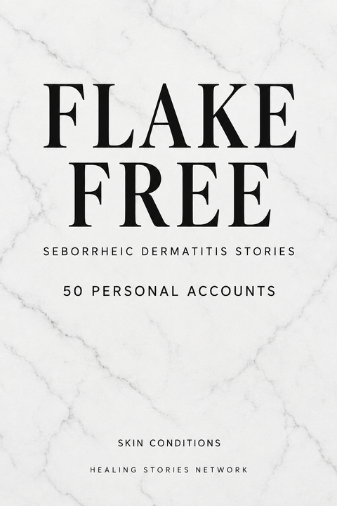 Flake Free: Seborrheic Dermatitis Stories — Skin Conditions — 50 Personal Accounts — Healing Stories Network