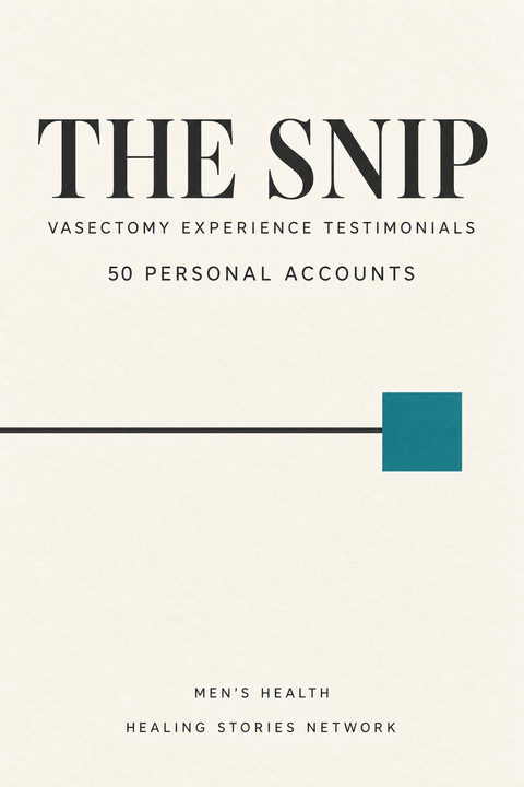 The Snip: Vasectomy Experience Testimonials — Men's Health — 50 Personal Accounts — Healing Stories Network