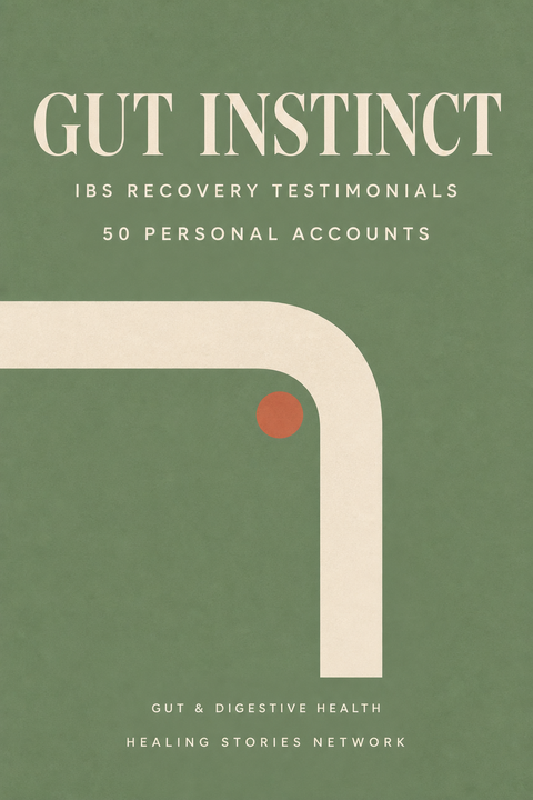 Gut Instinct: IBS Recovery Testimonials — Gut & Digestive Health — 50 Personal Accounts — Healing Stories Network