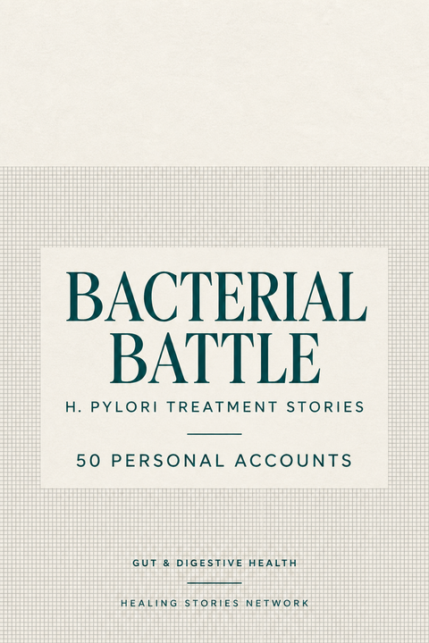Bacterial Battle: H. Pylori Treatment Stories — Gut & Digestive Health — 50 Personal Accounts — Healing Stories Network